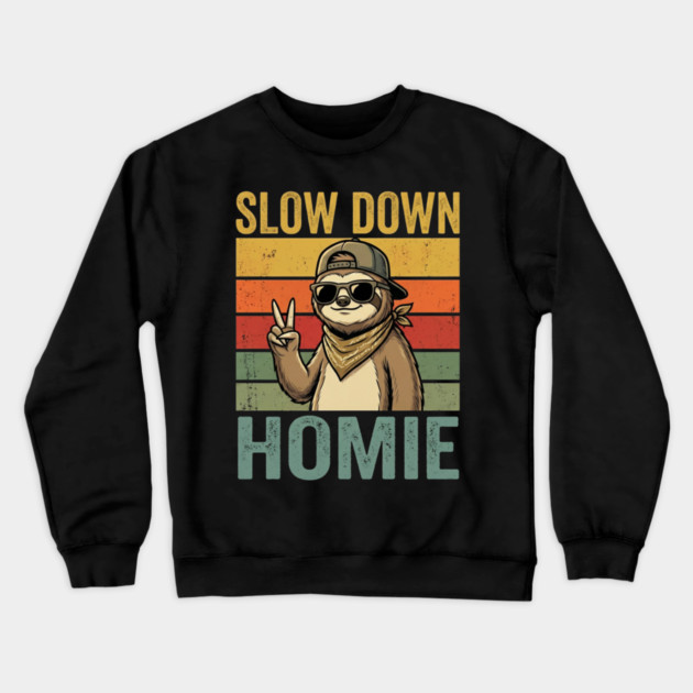Slow Down Homie Sloth Funny Retro Crewneck Sweatshirt by ArtistTee ⭐⭐⭐⭐⭐