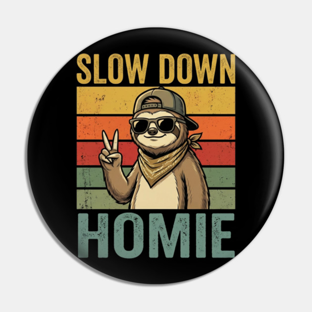 Slow Down Homie Sloth Funny Retro Pin by ArtistTee ⭐⭐⭐⭐⭐