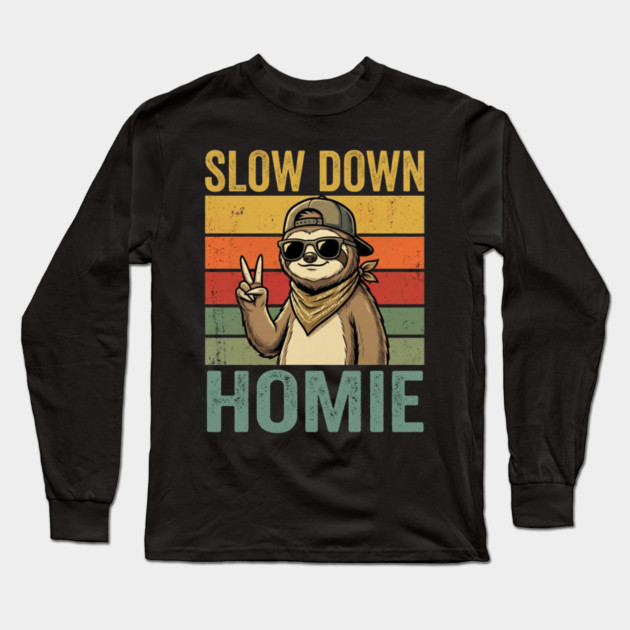 Slow Down Homie Sloth Funny Retro Long Sleeve T-Shirt by ArtistTee ⭐⭐⭐⭐⭐