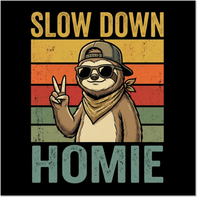 Slow Down Homie Sloth Funny Retro Wall Art by ArtistTee ⭐⭐⭐⭐⭐