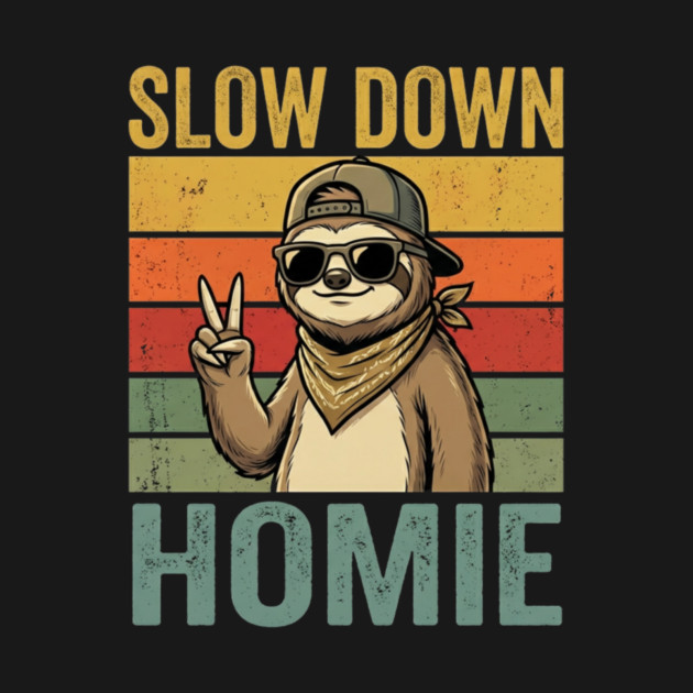 Slow Down Homie Sloth Funny Retro by ArtistTee ⭐⭐⭐⭐⭐