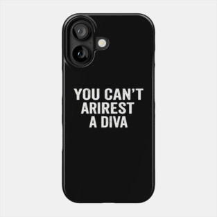 You Can't Arrest A Diva Sarcastic Humor Fashionista Phone Case