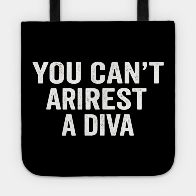 You Can't Arrest A Diva Sarcastic Humor Fashionista Tote by ArtistTee ⭐⭐⭐⭐⭐