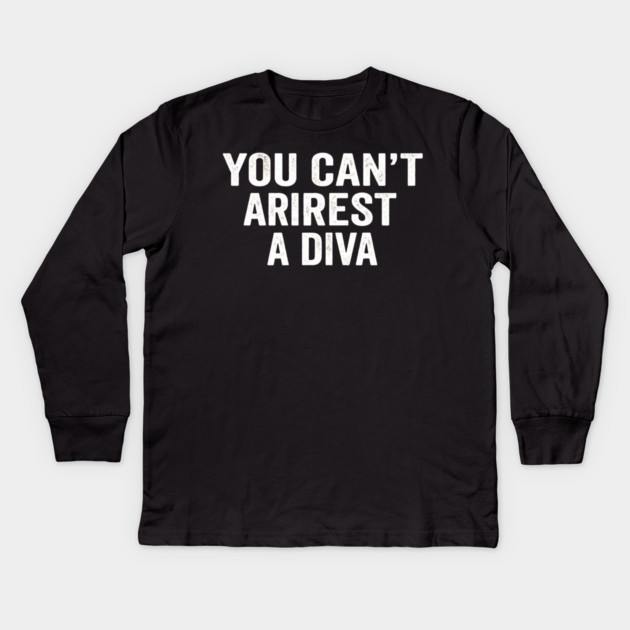 You Can't Arrest A Diva Sarcastic Humor Fashionista Kids Long Sleeve T-Shirt by ArtistTee ⭐⭐⭐⭐⭐