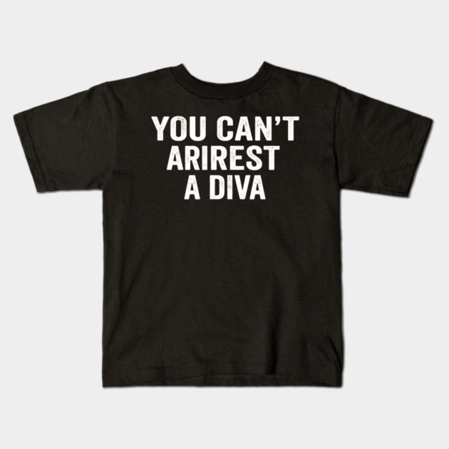 You Can't Arrest A Diva Sarcastic Humor Fashionista Kids T-Shirt by ArtistTee ⭐⭐⭐⭐⭐