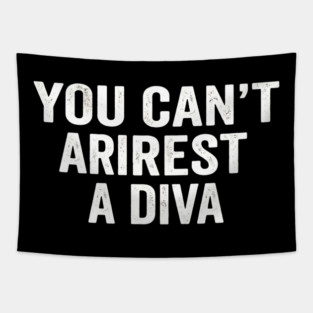 You Can't Arrest A Diva Sarcastic Humor Fashionista Tapestry
