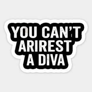You Can't Arrest A Diva Sarcastic Humor Fashionista Magnet