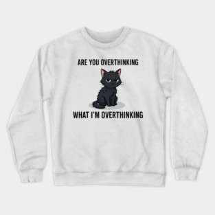 Are You Overthinking What I'm Overthinking Crewneck Sweatshirt