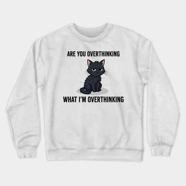 Are You Overthinking What I'm Overthinking Crewneck Sweatshirt by enrynz