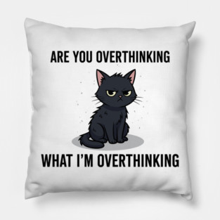 Are You Overthinking What I'm Overthinking Pillow