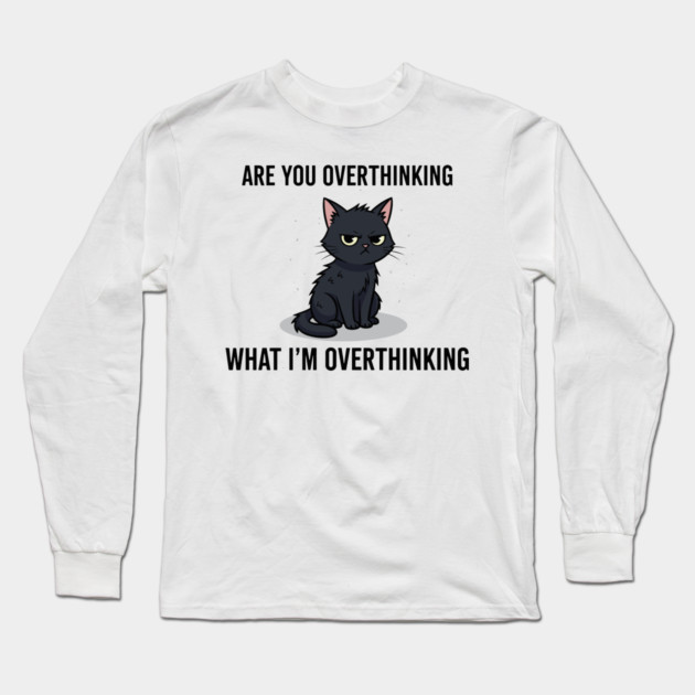 Are You Overthinking What I'm Overthinking Long Sleeve T-Shirt by enrynz