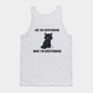 Are You Overthinking What I'm Overthinking Tank Top