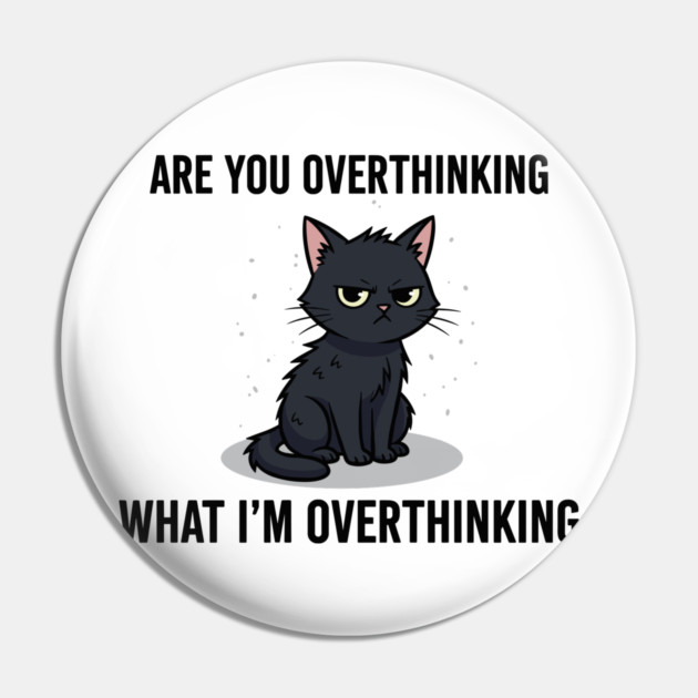 Are You Overthinking What I'm Overthinking Pin by enrynz