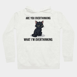 Are You Overthinking What I'm Overthinking Hoodie
