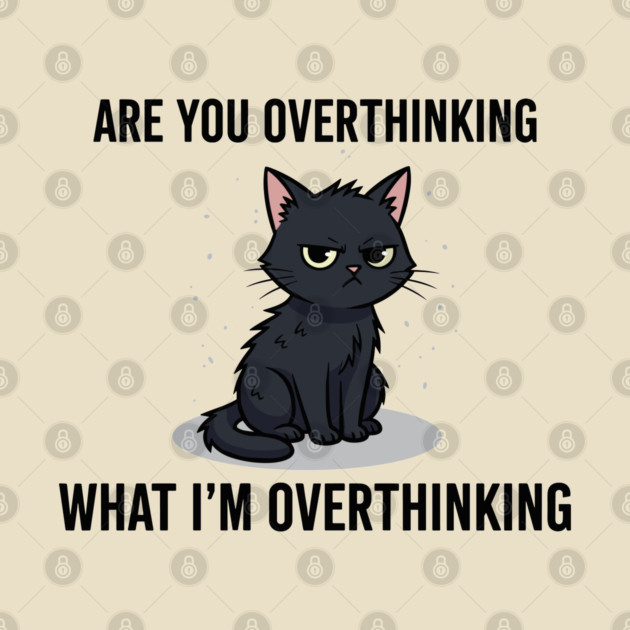 Are You Overthinking What I'm Overthinking by enrynz
