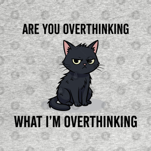 Are You Overthinking What I'm Overthinking by enrynz