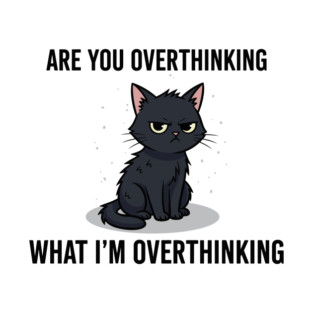 Are You Overthinking What I'm Overthinking T-Shirt