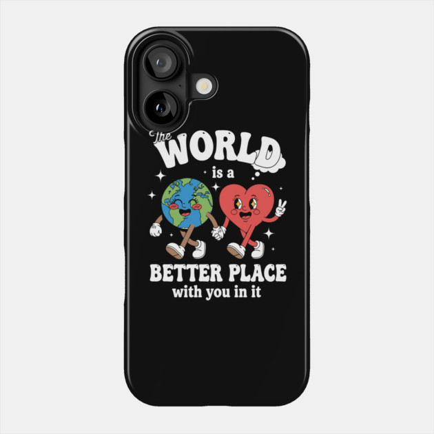 The World Is A Better Place With You In It Phone Case by enrynz