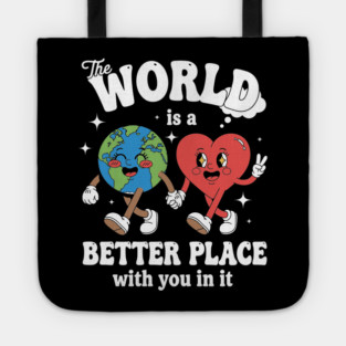 The World Is A Better Place With You In It Tote