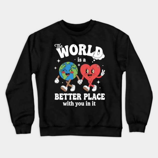 The World Is A Better Place With You In It Crewneck Sweatshirt by enrynz