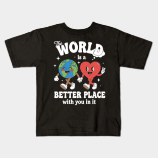 The World Is A Better Place With You In It Kids T-Shirt