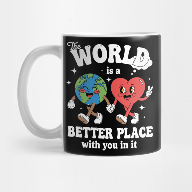 The World Is A Better Place With You In It by enrynz