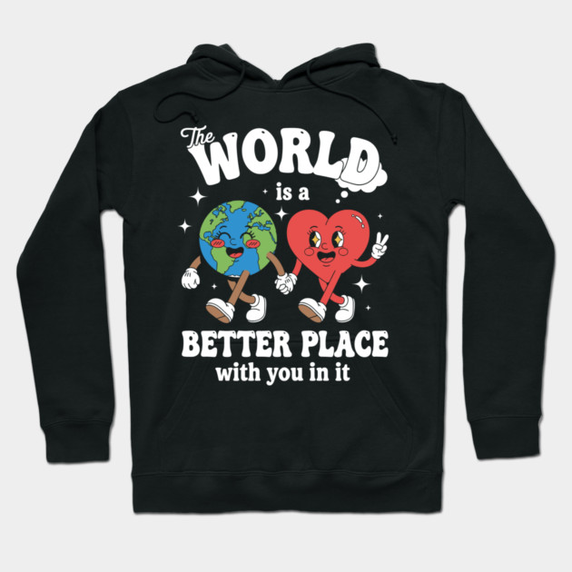 The World Is A Better Place With You In It Hoodie by enrynz