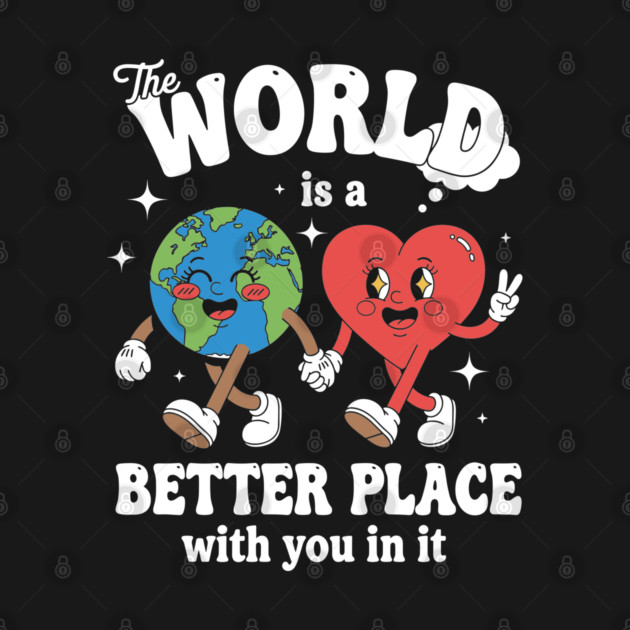 The World Is A Better Place With You In It by enrynz