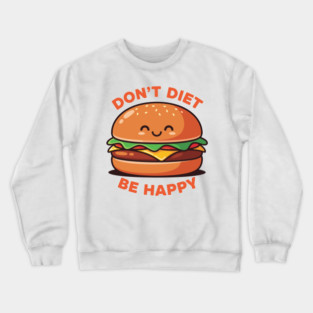 Don't Diet, Be Happy Crewneck Sweatshirt