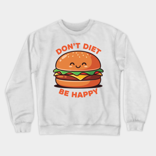 Don't Diet, Be Happy Crewneck Sweatshirt by enrynz