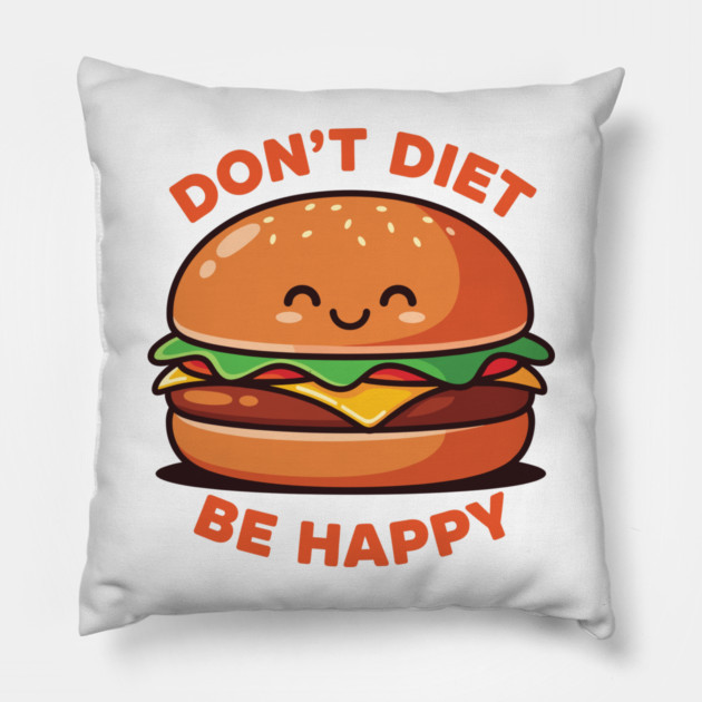 Don't Diet, Be Happy Pillow by enrynz