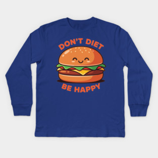 Don't Diet, Be Happy Kids Long Sleeve T-Shirt