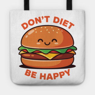 Don't Diet, Be Happy Tote