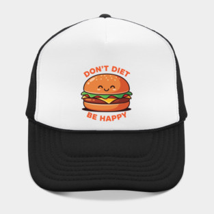 Don't Diet, Be Happy Hat