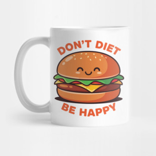 Don't Diet, Be Happy Mug