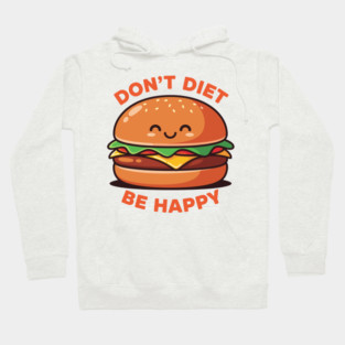 Don't Diet, Be Happy Hoodie