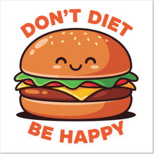 Don't Diet, Be Happy Posters and Art
