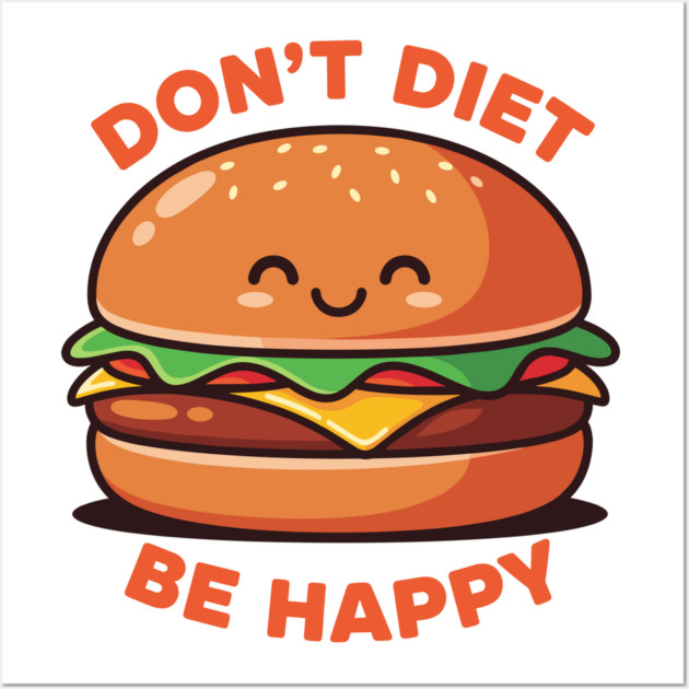 Don't Diet, Be Happy Wall Art by enrynz