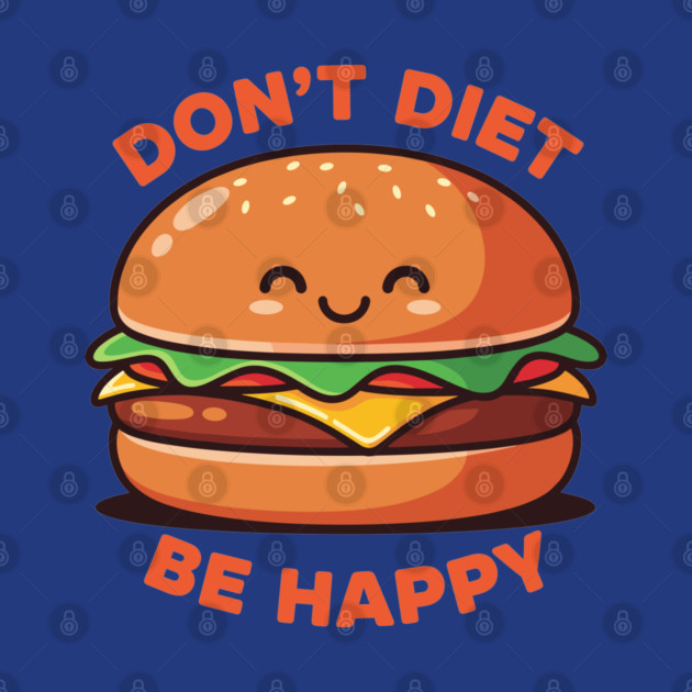 Don't Diet, Be Happy by enrynz
