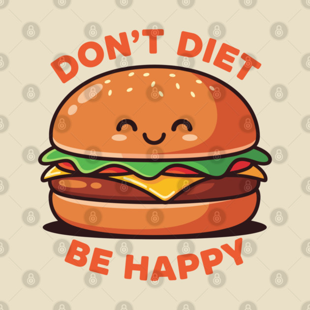 Don't Diet, Be Happy by enrynz