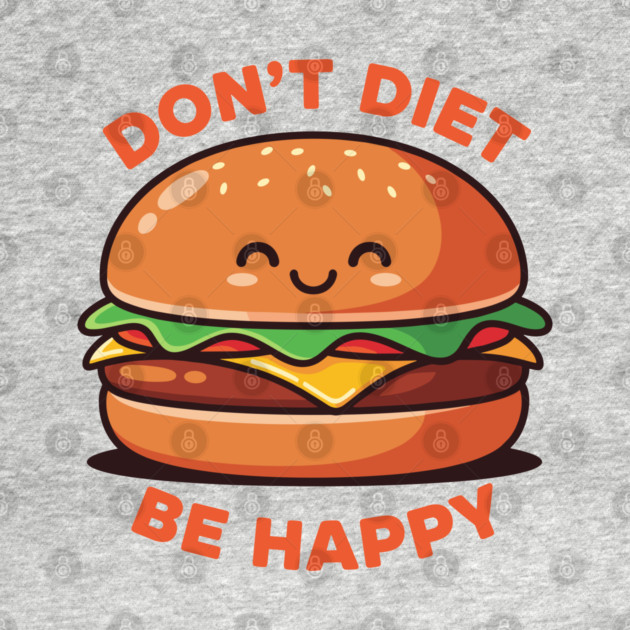 Don't Diet, Be Happy by enrynz
