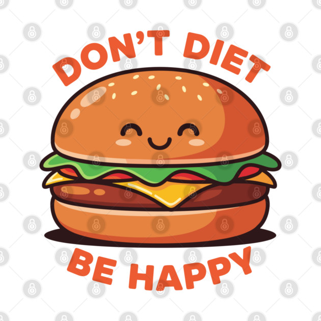 Don't Diet, Be Happy by enrynz