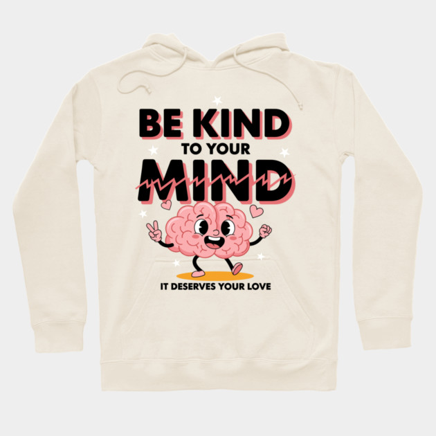 Be Kind To Your Mind Hoodie by enrynz