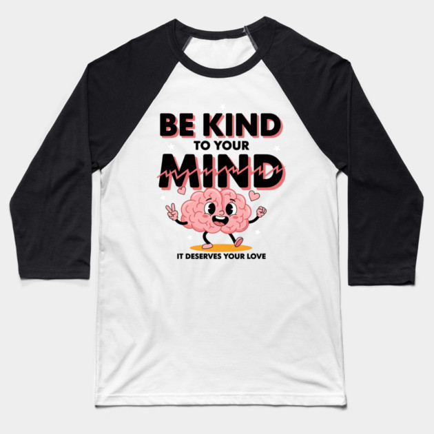Be Kind To Your Mind Baseball T-Shirt by enrynz