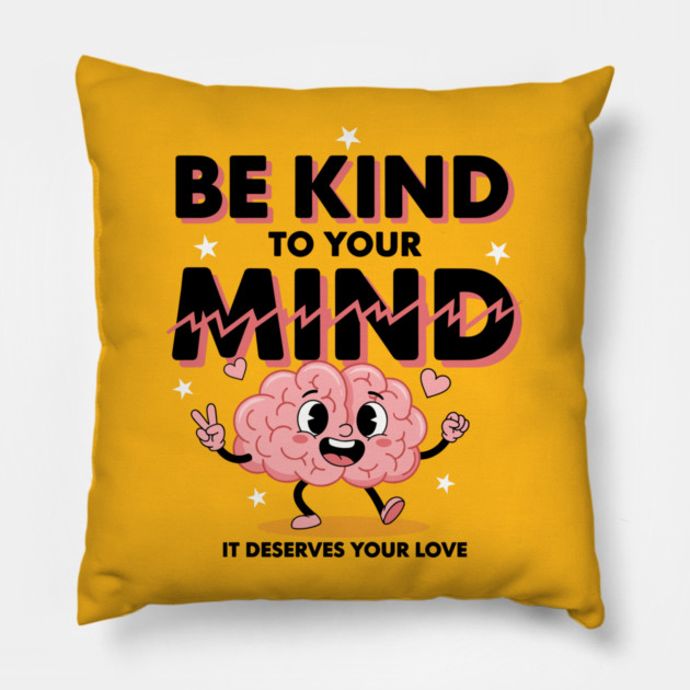 Be Kind To Your Mind Pillow by enrynz