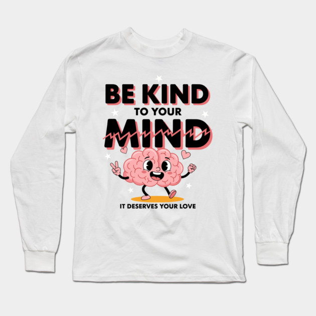 Be Kind To Your Mind Long Sleeve T-Shirt by enrynz