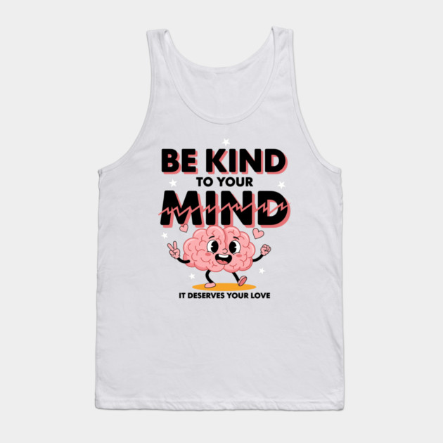 Be Kind To Your Mind Tank Top by enrynz