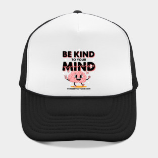 Be Kind To Your Mind Hat