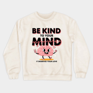 Be Kind To Your Mind Crewneck Sweatshirt