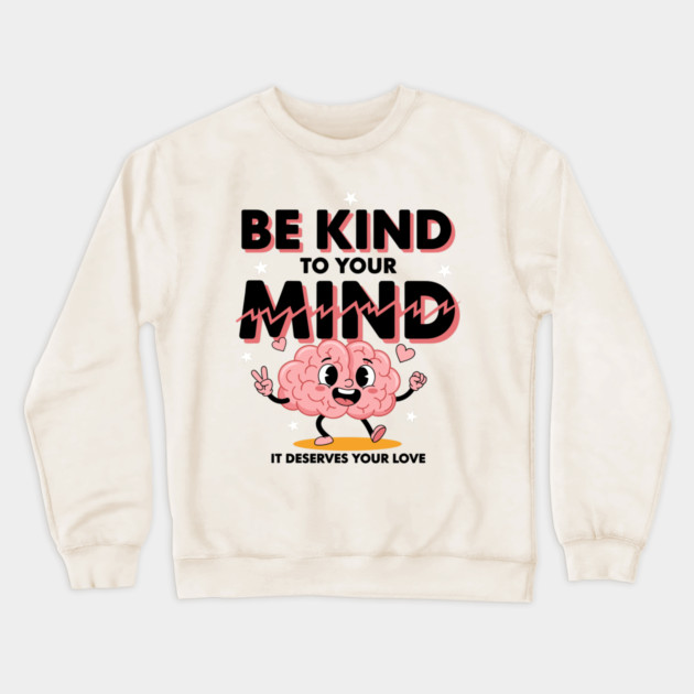 Be Kind To Your Mind Crewneck Sweatshirt by enrynz